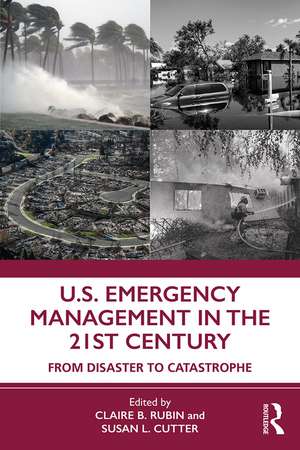 U.S. Emergency Management in the 21st Century: From Disaster to Catastrophe de Claire B. Rubin