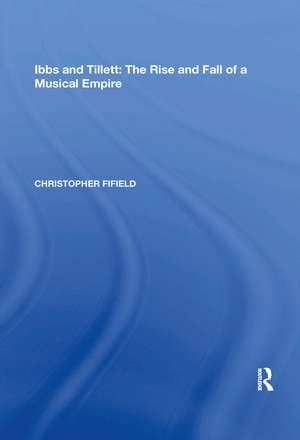 Ibbs and Tillett: The Rise and Fall of a Musical Empire de Christopher Fifield