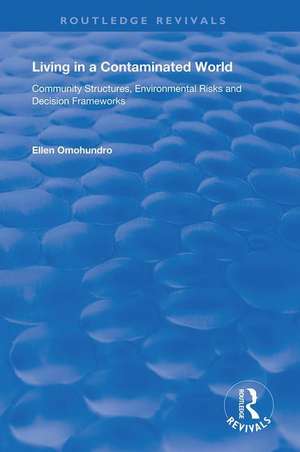 Living in a Contaminated World: Community Structures, Environmental Risks and Decision Frameworks de Ellen Omohundro