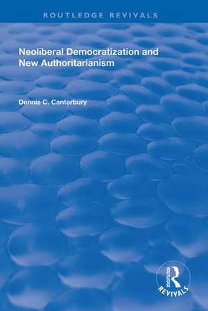 Neoliberal Democratization and New Authoritarianism de Dennis C. Canterbury