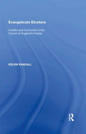 Evangelicals Etcetera: Conflict and Conviction in the Church of England's Parties de Kelvin Randall