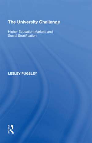 The University Challenge: Higher Education Markets and Social Stratification de Lesley Pugsley