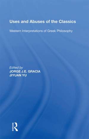 Uses and Abuses of the Classics: Western Interpretations of Greek Philosophy de Jorge J. E. Gracia