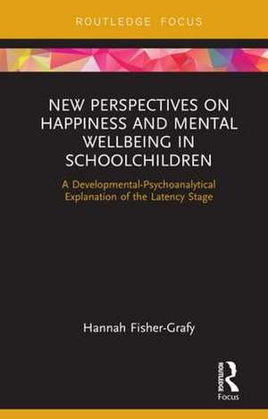 New Perspectives on Happiness and Mental Wellbeing in Schoolchildren: A Developmental-Psychoanalytical Explanation of the Latency Stage de Hannah Fisher-Grafy