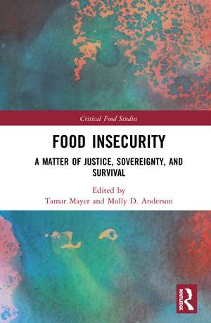 Food Insecurity: A Matter of Justice, Sovereignty, and Survival de Tamar Mayer