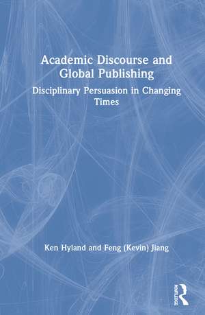 Academic Discourse and Global Publishing: Disciplinary Persuasion in Changing Times de Ken Hyland