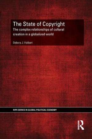 The State of Copyright: The complex relationships of cultural creation in a globalized world de Debora Halbert