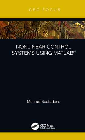 Nonlinear Control Systems using MATLAB® de Mourad Boufadene