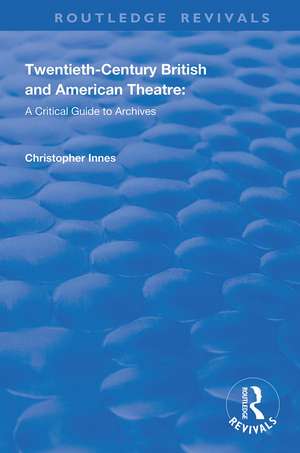 Twentieth-Century British and American Theatre: A Critical Guide to Archives de Christopher Innes