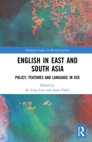 English in East and South Asia: Policy, Features and Language in Use de Ee Ling Low