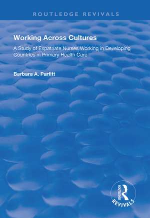 Working Across Cultures: Study of Expatriate Nurses Working in Developing Countries in Primary Health Care de Barbara A. Parfitt