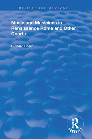 Music and Musicians in Renaissance Rome and Other Courts de Richard Sherr