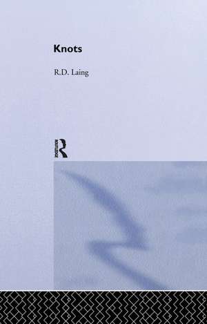 Knots: Selected Works of RD Laing: Vol 7 de R. D. Laing