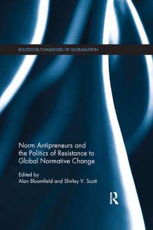 Norm Antipreneurs and the Politics of Resistance to Global Normative Change de Alan Bloomfield