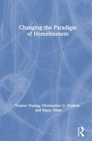 Changing the Paradigm of Homelessness de Yvonne Vissing