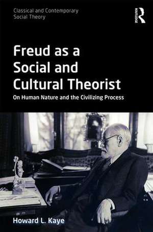 Freud as a Social and Cultural Theorist: On Human Nature and the Civilizing Process de Howard L. Kaye