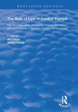 The Rule of Law in Central Europe: The Reconstruction of Legality, Constitutionalism and Civil Society in the Post-Communist Countries de Jiri Pribán