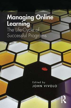 Managing Online Learning: The Life-Cycle of Successful Programs de John Vivolo