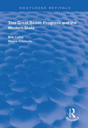 This Great Beast: Progress and the Modern State de R. Catley