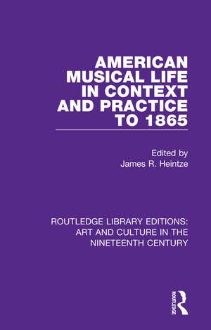 American Musical Life in Context and Practice to 1865 de James R. Heintze