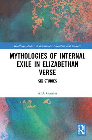 Mythologies of Internal Exile in Elizabethan Verse: Six Studies de A.D. Cousins