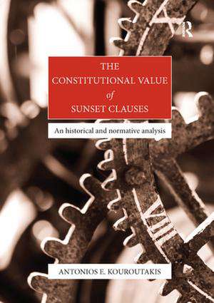 The Constitutional Value of Sunset Clauses: An historical and normative analysis de Antonios Kouroutakis