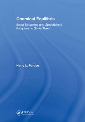 Chemical Equilibria: Exact Equations and Spreadsheet Programs to Solve Them de Harry L. Pardue