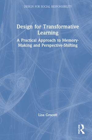 Design for Transformative Learning: A Practical Approach to Memory-Making and Perspective-Shifting de Lisa Grocott