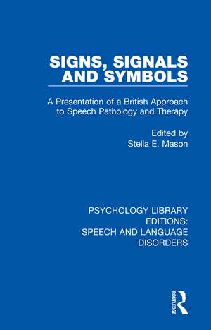 Signs, Signals and Symbols: A Presentation of a British Approach to Speech Pathology and Therapy de Stella E. Mason