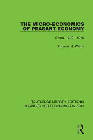 The Micro-Economics of Peasant Economy, China 1920-1940 de Thomas B. Wiens