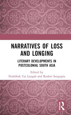 Narratives of Loss and Longing: Literary Developments in Postcolonial South Asia de Nukhbah Taj Langah