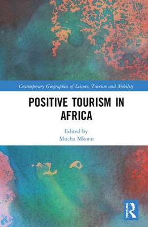 Positive Tourism in Africa de Mucha Mkono