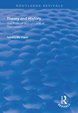 Theory and History: The Political Thought of E.P. Thompson de Gerard McCann