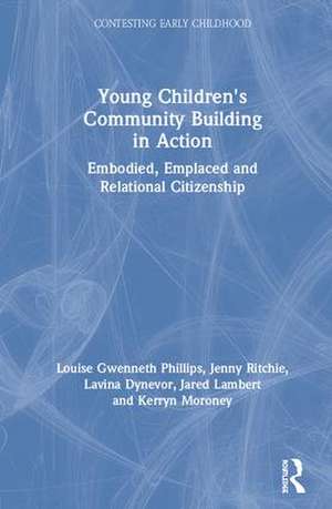 Young Children's Community Building in Action: Embodied, Emplaced and Relational Citizenship de Louise Gwenneth Phillips