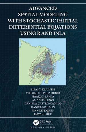 Advanced Spatial Modeling with Stochastic Partial Differential Equations Using R and INLA de Elias Krainski