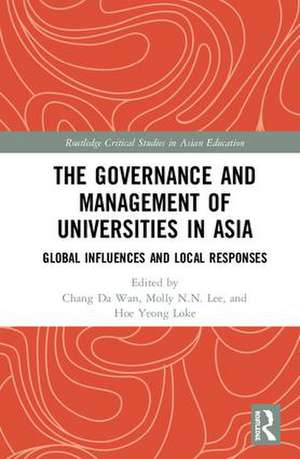 The Governance and Management of Universities in Asia: Global Influences and Local Responses de Chang Da Wan