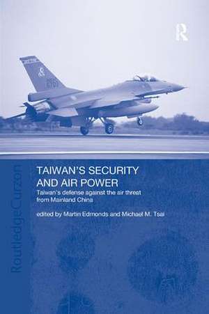 Taiwan's Security and Air Power: Taiwan's Defense Against the Air Threat from Mainland China de Martin Edmonds