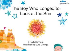 The Boy Who Longed to Look at the Sun: A Story about Self-Care de Juliette Ttofa