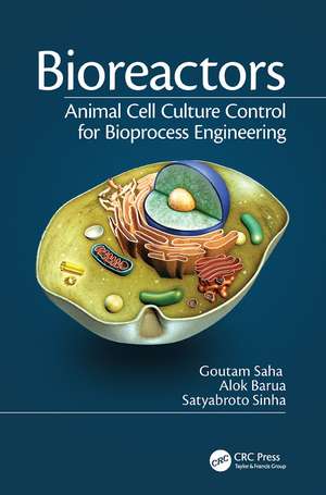 Bioreactors: Animal Cell Culture Control for Bioprocess Engineering de Goutam Saha