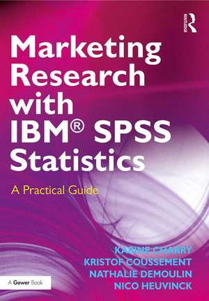 Marketing Research with IBM® SPSS Statistics: A Practical Guide de Karine Charry