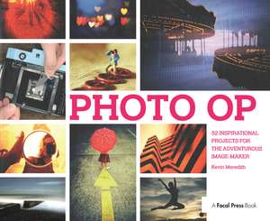 Photo Op: 52 Weekly Ideas for Creative Image-Making de Kevin Meredith