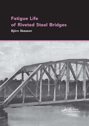 Fatigue Life of Riveted Steel Bridges de Björn Åkesson