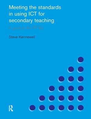 Meeting the Standards in Using ICT for Secondary Teaching: A Guide to the ITTNC de Steve Kennewell