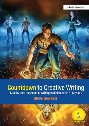 Countdown to Creative Writing: Step by Step Approach to Writing Techniques for 7-12 Years de Stephen Bowkett