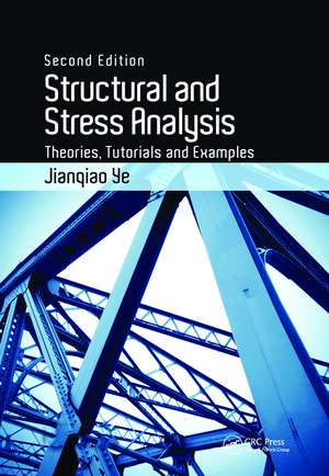 Structural and Stress Analysis: Theories, Tutorials and Examples, Second Edition de Jianqiao Ye