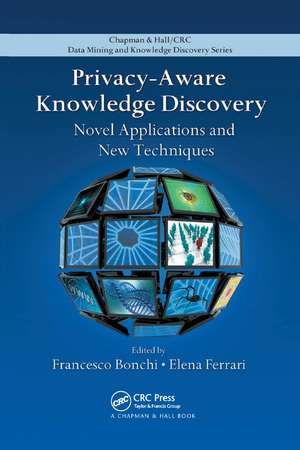 Privacy-Aware Knowledge Discovery: Novel Applications and New Techniques de Francesco Bonchi