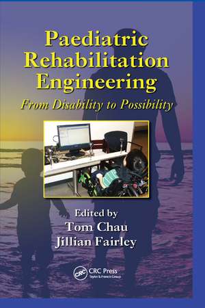 Paediatric Rehabilitation Engineering: From Disability to Possibility de Tom Chau