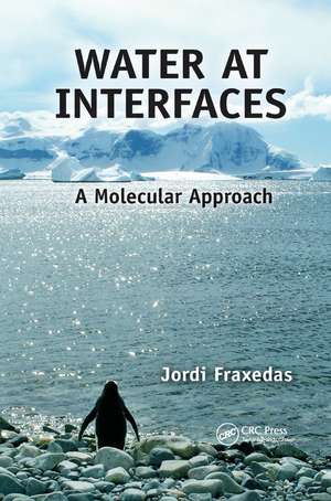 Water at Interfaces: A Molecular Approach de Jordi Fraxedas