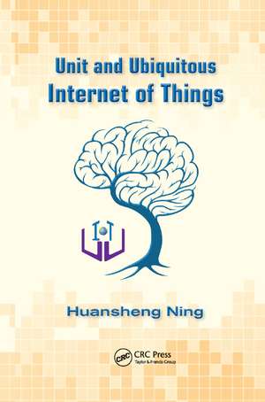 Unit and Ubiquitous Internet of Things de Huansheng Ning