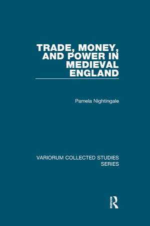 Trade, Money, and Power in Medieval England de Pamela Nightingale